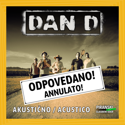 Piranski glasbeni oder: DAN D (akustično) = ODPOVEDANO